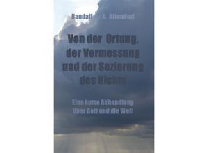 9783750239494 - Von der Ortung der Vermessung und der Sezierung des Nichts - Randalf H X Altendorf Kartoniert (TB)