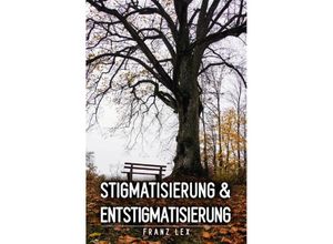 9783750239517 - Stigmatisierung und Entstigmatisierung - Franz Lex Kartoniert (TB)