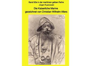 9783750239746 - Die Kaiserliche Marine gezeichnet von Christian Wilhelm Allers - Band 92e in der maritimen gelben Reihe - Jürgen Ruszkowski Kartoniert (TB)