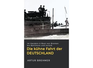 9783750239968 - Die kühne Fahrt der Deutschland - Artur Brehmer Kartoniert (TB)