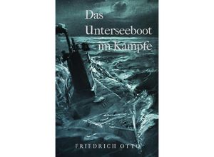 9783750240377 - Das Unterseeboot im Kampfe - Friedrich Otto Kartoniert (TB)