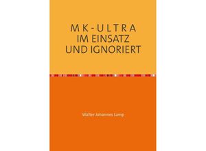 9783750240506 - M K - U L T R A IM EINSATZ UND IGNORIERT - Walter Lamp Kartoniert (TB) 9783750240506 - M K - U L T R A IM EINSATZ UND IGNORIERT - Walter Lamp Kartoniert (TB)