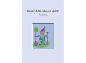 9783750240810 - Die drei Kobolde und andere Märchen - Angelika Kütz Kartoniert (TB)