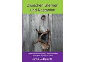 9783750241008 - Zwischen Sternen und Kastanien - Carola Bodanowitz Kartoniert (TB) 9783750241008 - Zwischen Sternen und Kastanien - Carola Bodanowitz Kartoniert (TB)