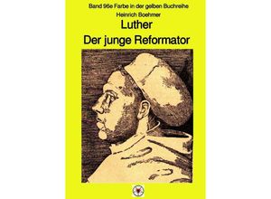 9783750241046 - Luther - Der junge Reformator - Band 96e Farbe in der gelben Reihe bei Jürgen Ruszkowski - Heinrich Boehmer Kartoniert (TB)