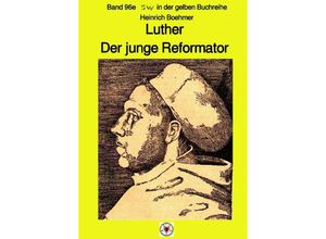 9783750241114 - Luther - Der junge Reformator - Band 96e sw in der gelben Reihe bei Jürgen Ruszkowski - Heinrich Boehmer Kartoniert (TB)