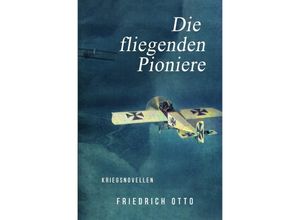 9783750241985 - Die fliegenden Pioniere - Friedrich Otto Kartoniert (TB)