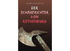 9783750242067 - Der Scharfrichter von Rothenburg - Georg Scheurlin Kartoniert (TB)