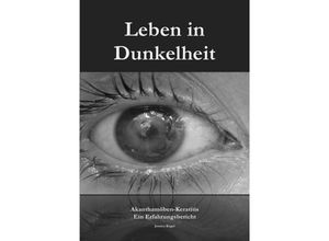 9783750242517 - Leben in Dunkelheit - Akanthamöben-Keratitis - Jessica Kogel Kartoniert (TB)