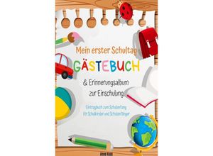 9783750243545 - Mein erster Schultag Gästebuch & Erinnerungsalbum zur Einschulung Eintragbuch zum Schulanfang für Schulkinder und Schulanfänger - Anne Haas Kartoniert (TB)