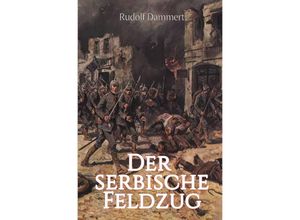 9783750243774 - Der serbische Feldzug - Rudolf Dammert Kartoniert (TB)