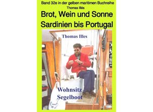 9783750244641 - Brot Wein und Sonne - Teil 2 Farbe Von Sardinien bis Portugal - Band 32e in der gelben maritimen Buchreihe bei Jürgen Ruszkowski - Thomas Illés Kartoniert (TB)