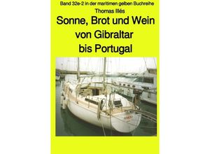 9783750244689 - Sonne Brot und Wein - Teil 3 Farbe Von Gibraltar bis Portugal - Band 32e-2 in der maritimen gelben Buchreihe bei Jürgen Ruszkowski - Thomas Illés Kartoniert (TB)