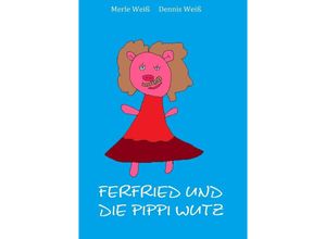 9783750245013 - Ferfried und die kleine Pippi Wutz - Dennis Weiß Merle Weiß Kartoniert (TB)