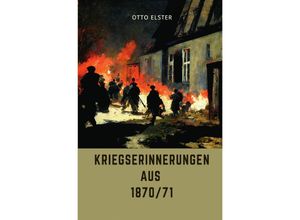 9783750245723 - Kriegserinnerungen aus 1870 71 - Otto Elster Kartoniert (TB)