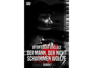 9783750246263 - DER MANN DER NICHT SCHWIMMEN WOLLTE - Bryan Edgar Wallace Kartoniert (TB)