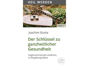 9783750247192 - Der Schlüssel zu ganzheitlicher Gesundheit - Joachim Gunia Kartoniert (TB)