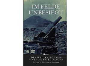 9783750247550 - Im Felde unbesiegt - Gustaf von Dickhuth-Harrach Kartoniert (TB)