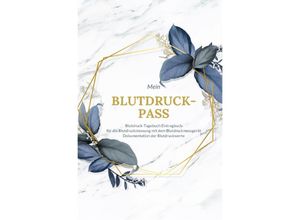 9783750248069 - Mein Blutdruck-Pass Blutdruck-Tagebuch Eintragbuch für die Blutdruckmessung mit dem Blutdruckmessgerät Dokumentation der Blutdruckwerte - Simone Scholz Kartoniert (TB)