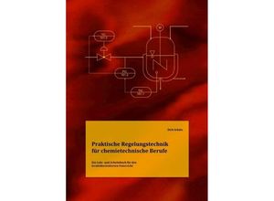 9783750248106 - Praktische Regelungstechnik für chemietechnische Berufe - Dirk Schütz Kartoniert (TB)