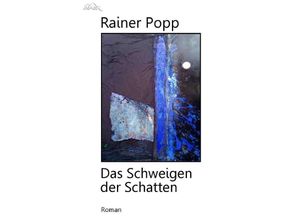 9783750248434 - DAS SCHWEIGEN DER SCHATTEN - Rainer Popp Kartoniert (TB)