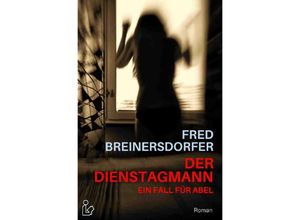 9783750248861 - DER DIENSTAGMANN - EIN FALL FÜR ABEL - Fred Breinersdorfer Kartoniert (TB)