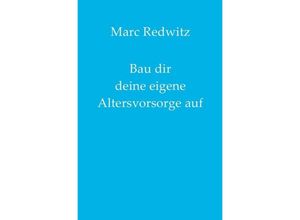 9783750248885 - Bau dir deine eigene Altersvorsorge auf - Marc Redwitz Kartoniert (TB)