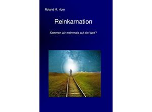 9783750248922 - Reinkarnation - Kommen wir mehrmals auf die Welt? - Roland M Horn Kartoniert (TB)