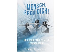 9783750249059 - Mensch Freu Dich! - In 9 Schritten zu mehr Lebensfreude - Gabriele Schossig Kartoniert (TB)