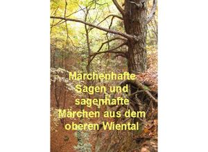 9783750249127 - MÄRCHENHAFTE SAGEN UND SAGENHAFTE MÄRCHEN AUS DEM OBEREN WIENTAL - Hermann Neidhart Kartoniert (TB)