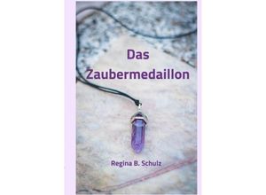 9783750249752 - Das Zaubermedaillon - Regina Schulz Kartoniert (TB)