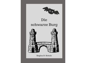 9783750250185 - Die schwarze Burg - Regina Schulz Kartoniert (TB)