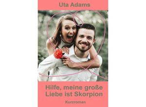 9783750250482 - Hilfe meine große Liebe ist Skorpion - Uta Adams Kartoniert (TB)