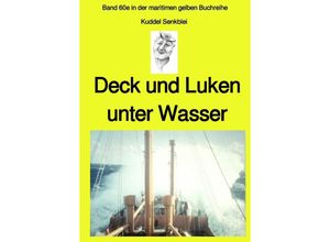 9783750252899 - Deck und Luken unter Wasser - Seefahrt in den 1950-60er Jahren - Band 60e in der maritimen gelben Buchreihe bei Jürgen Ruszkowski - Jürgen Ruszkowski Kartoniert (TB)