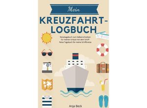 9783750252981 - Mein Kreuzfahrt-Logbuch Reisetagebuch zum Selberschreiben für meinen Urlaub mit dem Schiff Reise Tagebuch für meine Schiffsreise - Anja Beck Kartoniert (TB)