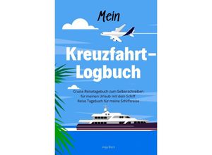 9783750254046 - Mein Kreuzfahrt-Logbuch Cruise Reisetagebuch zum Selberschreiben für meinen Urlaub mit dem Schiff Reise Tagebuch für meine Schiffsreise - Anja Beck Kartoniert (TB)