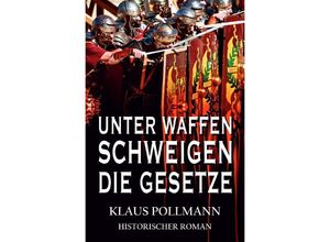 9783750254855 - Unter Waffen schweigen die Gesetze - Klaus Pollmann Kartoniert (TB)