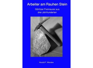 9783750256552 - Arbeiter am Rauhen Stein - Harald F Wenske Kartoniert (TB)