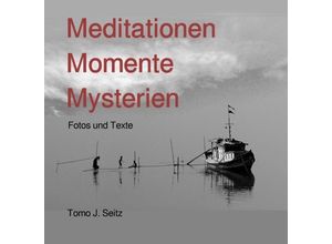 9783750257283 - Meditationen Momente Mysterien - Tomo J Seitz Kartoniert (TB)