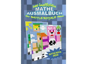 9783750257795 - Das inoffizielle MATHE AUSMALBUCH für BATTLE ROYALE Fans - Brian Gagg Kartoniert (TB)