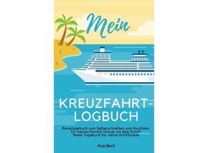 9783750259287 - Mein Kreuzfahrt-Logbuch Reisetagebuch zum Selberschreiben und Ausfüllen für meinen Karibik Urlaub mit dem Schiff Reise Tagebuch für meine Schiffsreise - Anja Beck Kartoniert (TB)