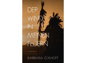 9783750259911 - Der Wind in meinen Federn - Barbara Eckhoff Kartoniert (TB)