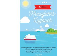 9783750260252 - Mein Kreuzfahrt-Logbuch Reisetagebuch zum Selberschreiben und Ausfüllen für meinen Mittelmeer Urlaub mit dem Schiff Reise Tagebuch für meine Schiffsreise - Anja Beck Kartoniert (TB)