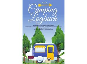 9783750260771 - Mein Camping Logbuch Reisetagebuch für Camper und Backpacker Urlaub mit dem Wohnmobil Wohnwagen Reisemobil Wohnanhänger Rucksack Campingwagen Caravan und Zelt Reiseerinnerung für Campen und Zelten - Anja Beck Kartoniert (TB)