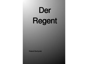 9783750262607 - Der Regent - Roland Bochynek Kartoniert (TB)
