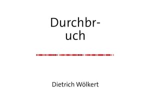 9783750263031 - Durchbruch - Dietrich Wölkert Kartoniert (TB)