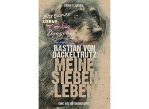 9783750264038 - Bastian von Dackeltrutz - Meine sieben Leben - Erich v Gaens Kartoniert (TB)