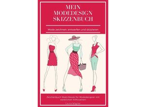 9783750264564 - Mein Modedesign Skizzenbuch Mode zeichnen entwerfen und skizzieren Zeichenbuch Sketchbook für Modedesigner mit weiblichen Silhouetten - Laura Wagner Kartoniert (TB)