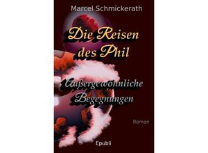 9783750265196 - Die Reisen des Phil - Außergewöhnliche Begegnungen - Marcel Schmickerath Kartoniert (TB)