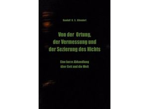 9783750265585 - Von der Ortung der Vermessung und der Sezierung des Nichts - Randalf H X Altendorf Kartoniert (TB)